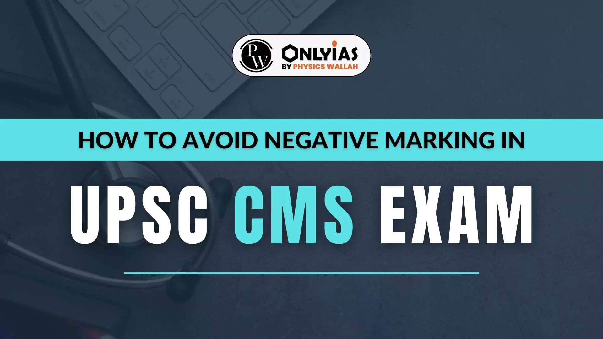 How To Avoid Negative Marking In UPSC CMS Exam Scoring Strategy