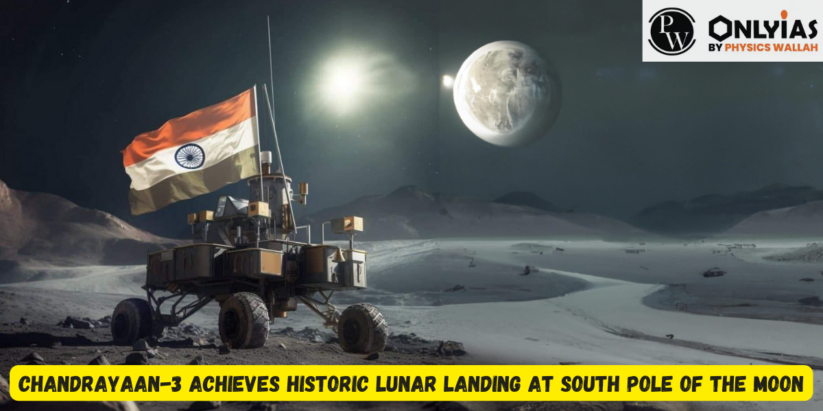 Chandrayaan-3 Achieves Historic Lunar Landing at South Pole of the Moon