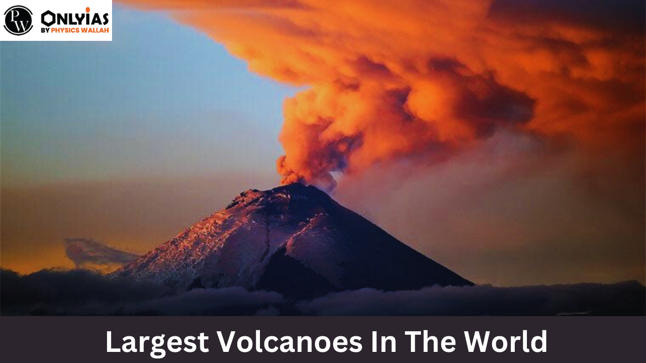 Largest Volcanoes in the World List,  Distribution, Location