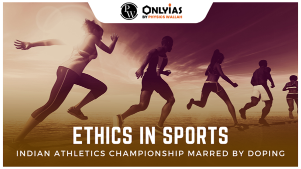 Ethics in Sports: Indian Athletics Championship Marred by Doping | PWOnlyIAS 2023