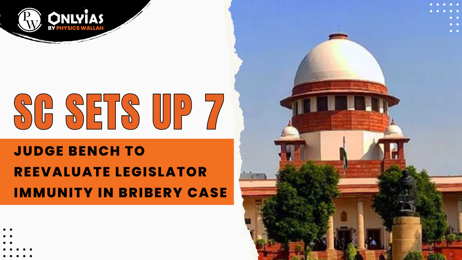 SC Sets Up 7-Judge Bench to Re-evaluate Legislator Immunity in Bribery Case | PWOnlyIAS