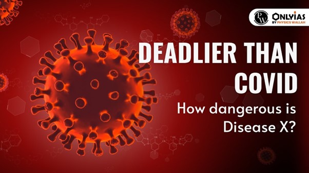 Deadlier than COVID: How dangerous is Disease X? | PWOnlyIAS 2023