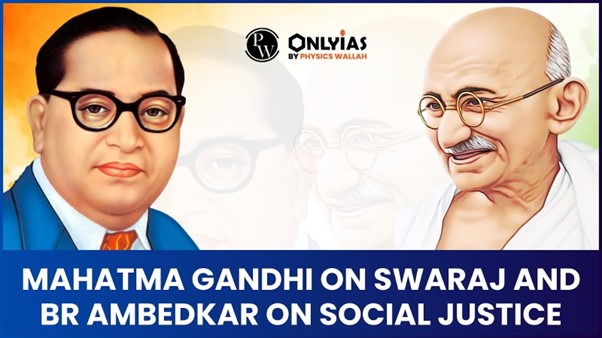 Mahatma Gandhi on Swaraj and BR Ambedkar on Social Justice | PWOnlyIAS 2023