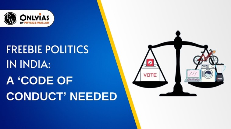 Freebie Politics in India: A ‘Code of Conduct’ Needed | PWOnlyIAS 2023