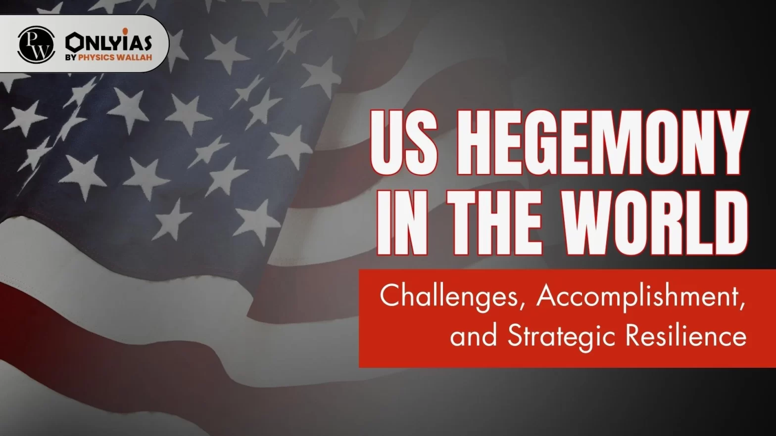 US Hegemony in the World – Challenges, Accomplishment, and Strategic Resilience