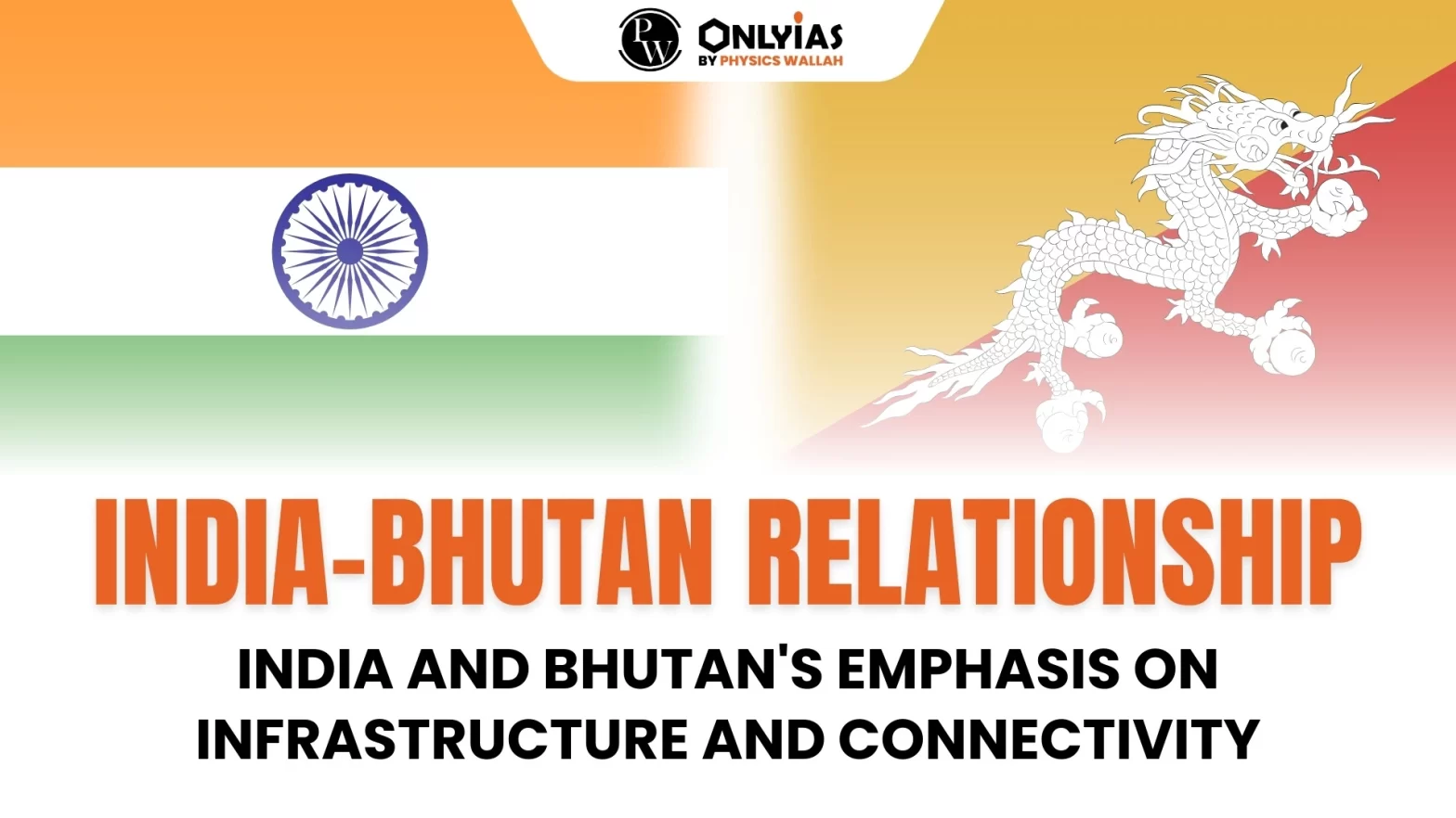 India-Bhutan Relationship: India and Bhutan’s Emphasis on Infrastructure and Connectivity