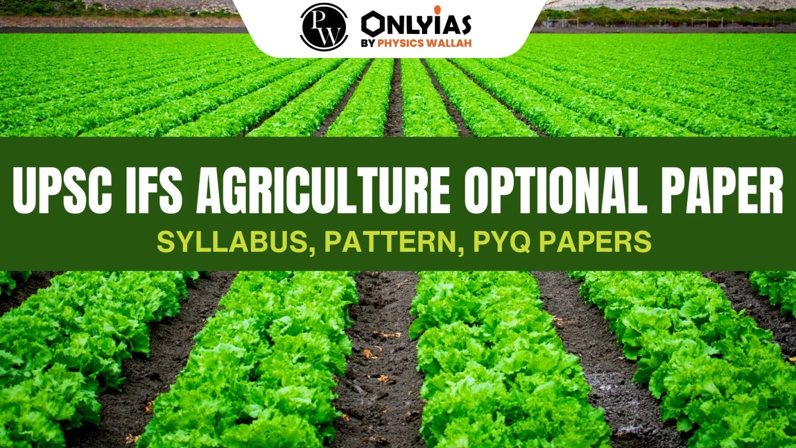 UPSC IFS Agriculture Optional Paper: Syllabus, Pattern, PYQ Papers