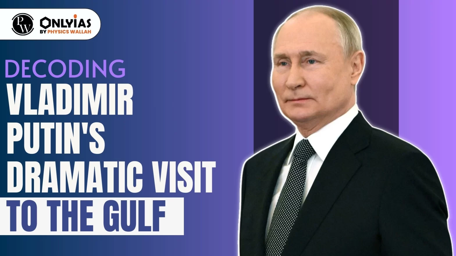 Decoding Vladimir Putin’s Dramatic Visit To The Gulf