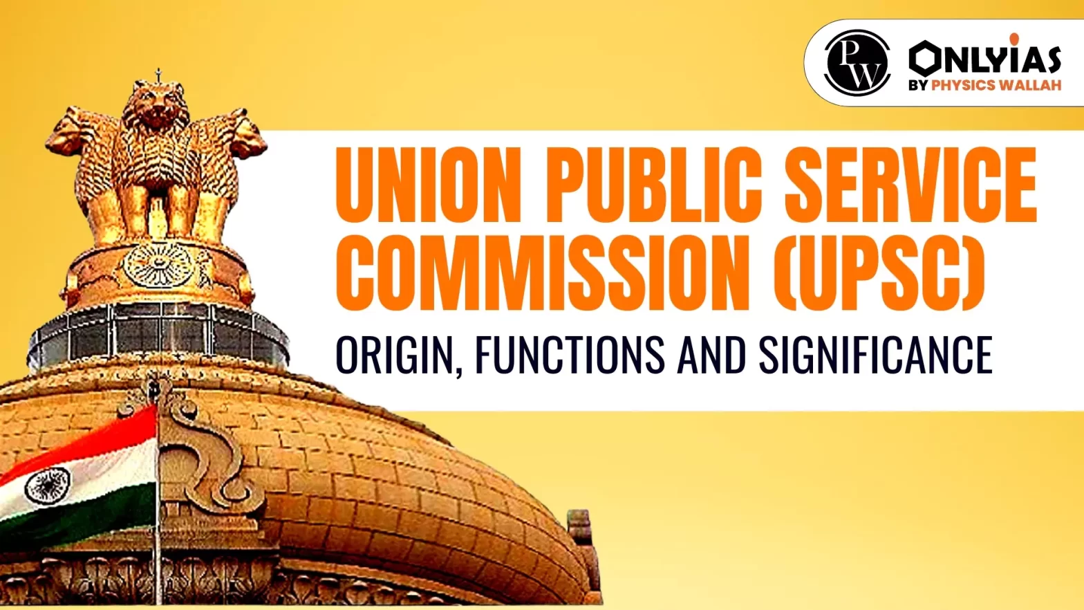 Union Public Service Commission (UPSC): Origin, Functions and Significance