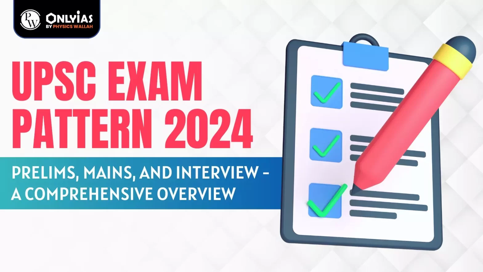 UPSC Exam Pattern 2024: Prelims, Mains, and Interview – A Comprehensive Overview