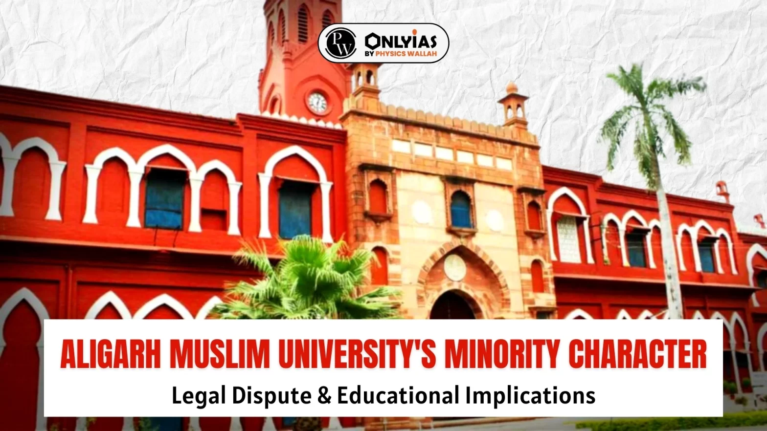 Aligarh Muslim University’s Minority Character: Legal Dispute & Educational Implications