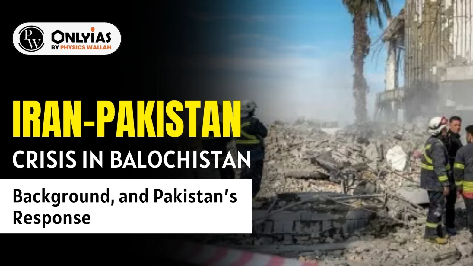 Iran-Pakistan Crisis in Balochistan: Background, and Pakistan’s Response