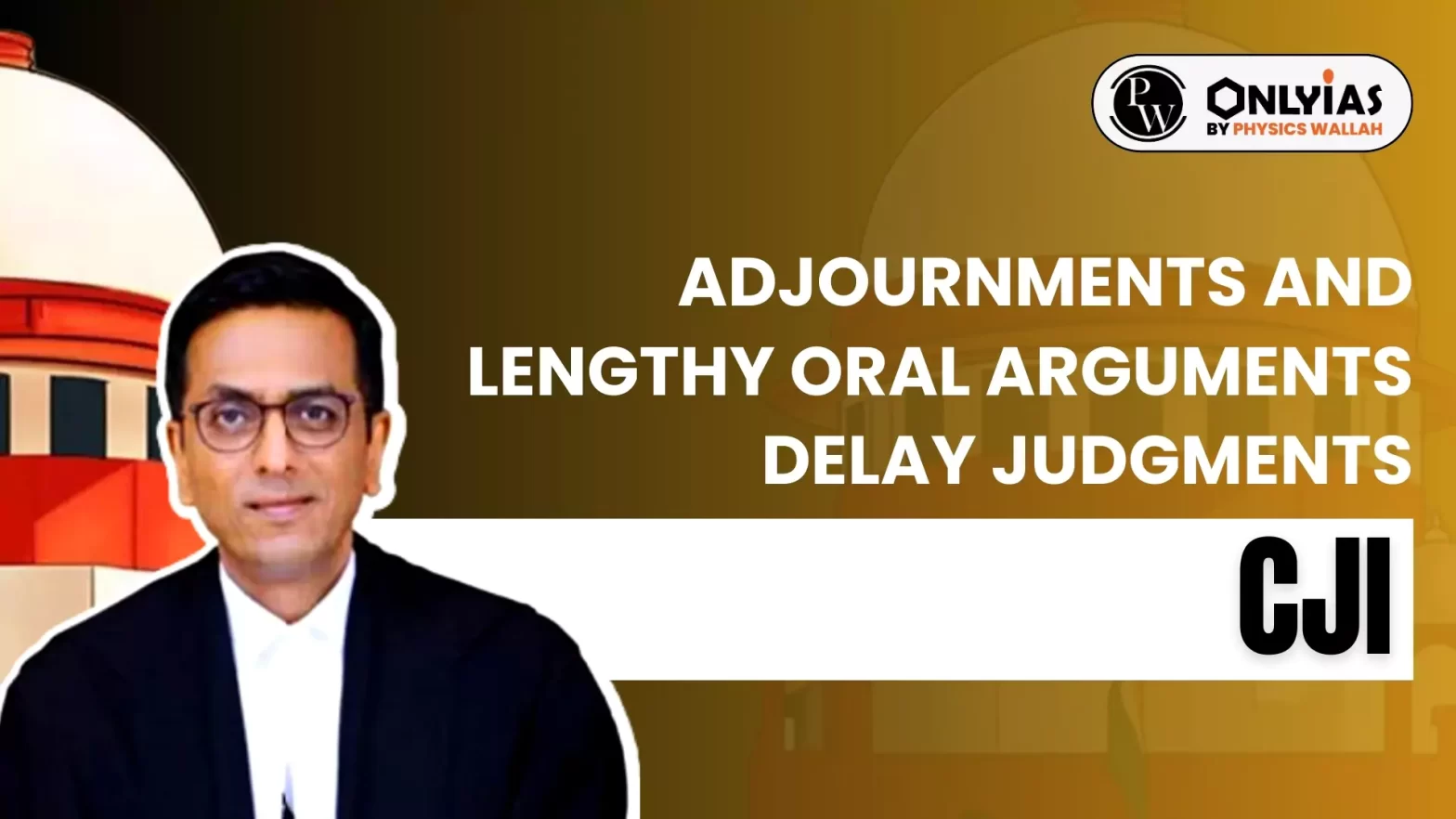 Adjournments and Lengthy Oral Arguments Delay Judgments: CJI