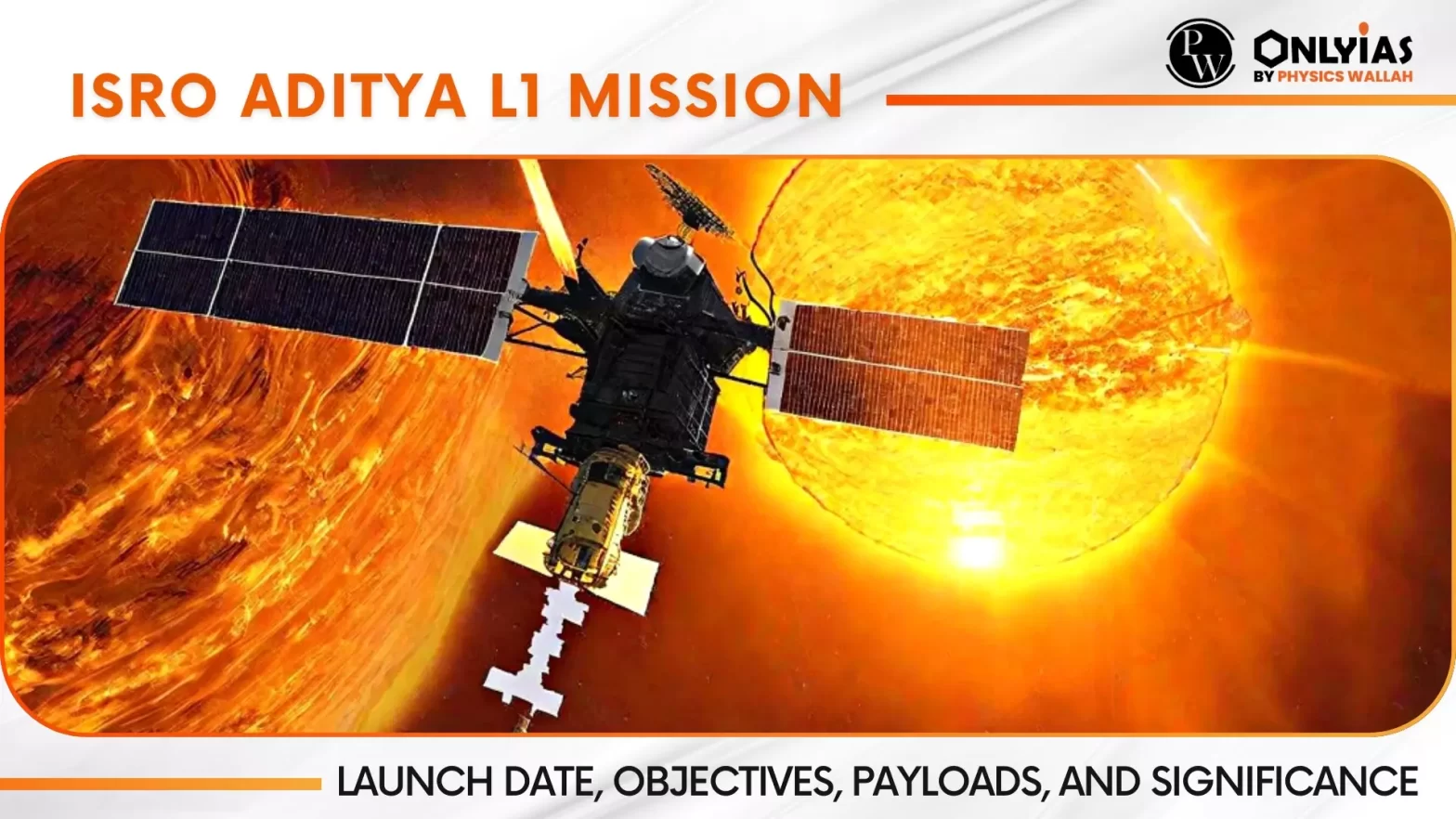 ISRO Aditya L1 Mission, Launch Date, Objectives, Payloads, and Significance