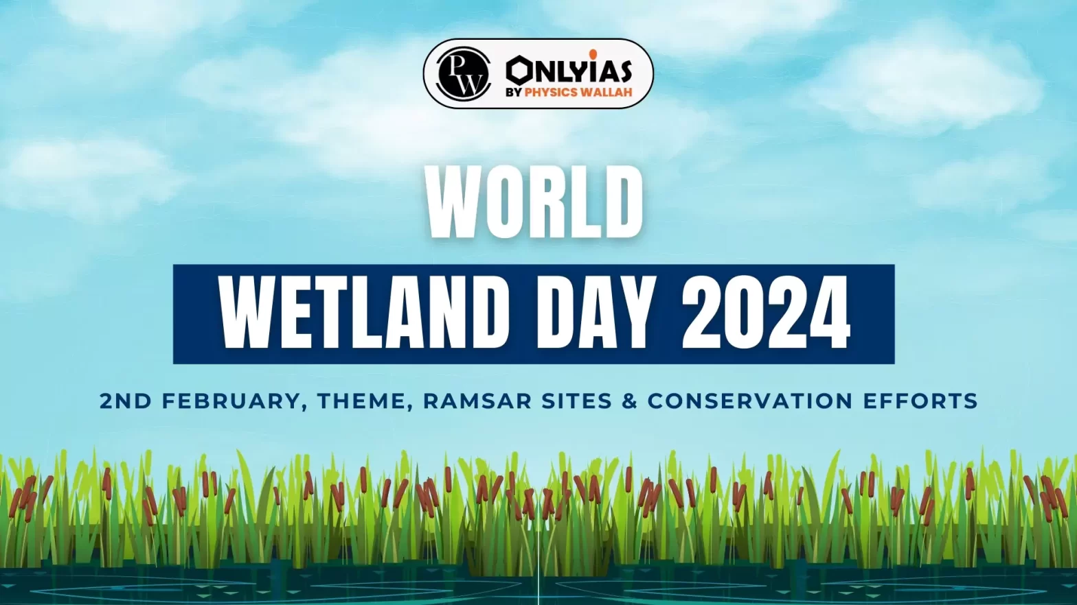 World Wetlands Day 2024: 2nd February, Theme, Ramsar Sites & Conservation Efforts