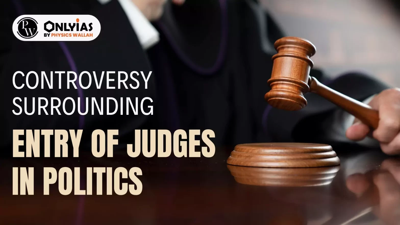 Controversy Surrounding Entry of Judges In Politics