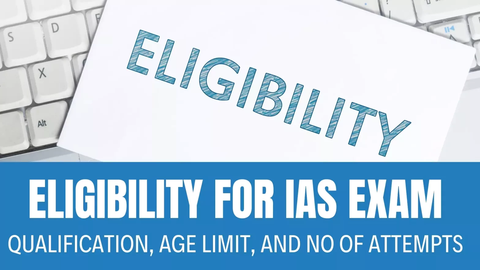 Eligibility For IAS Exam: Qualification, Age Limit, and No of Attempts