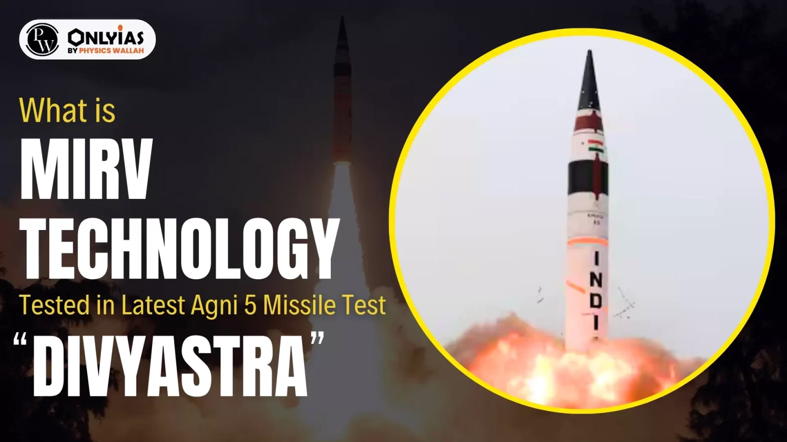 What is MIRV Technology Tested in Latest Agni 5 Missile Test “Divyastra”