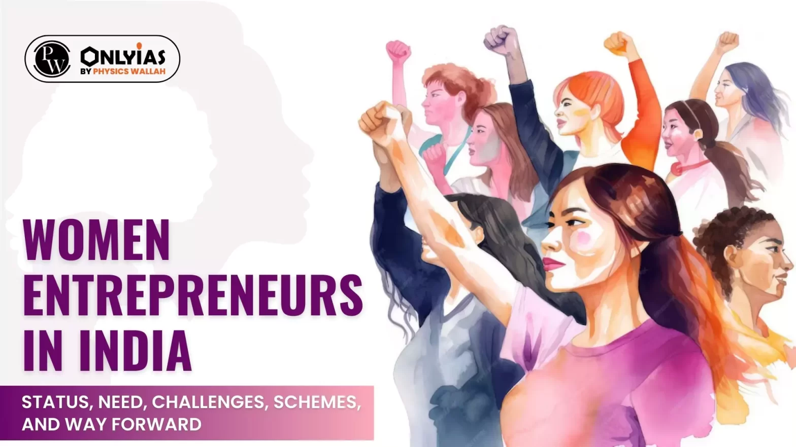 Women Entrepreneurs In India: Status, Need, Challenges, Schemes, and Way Forward