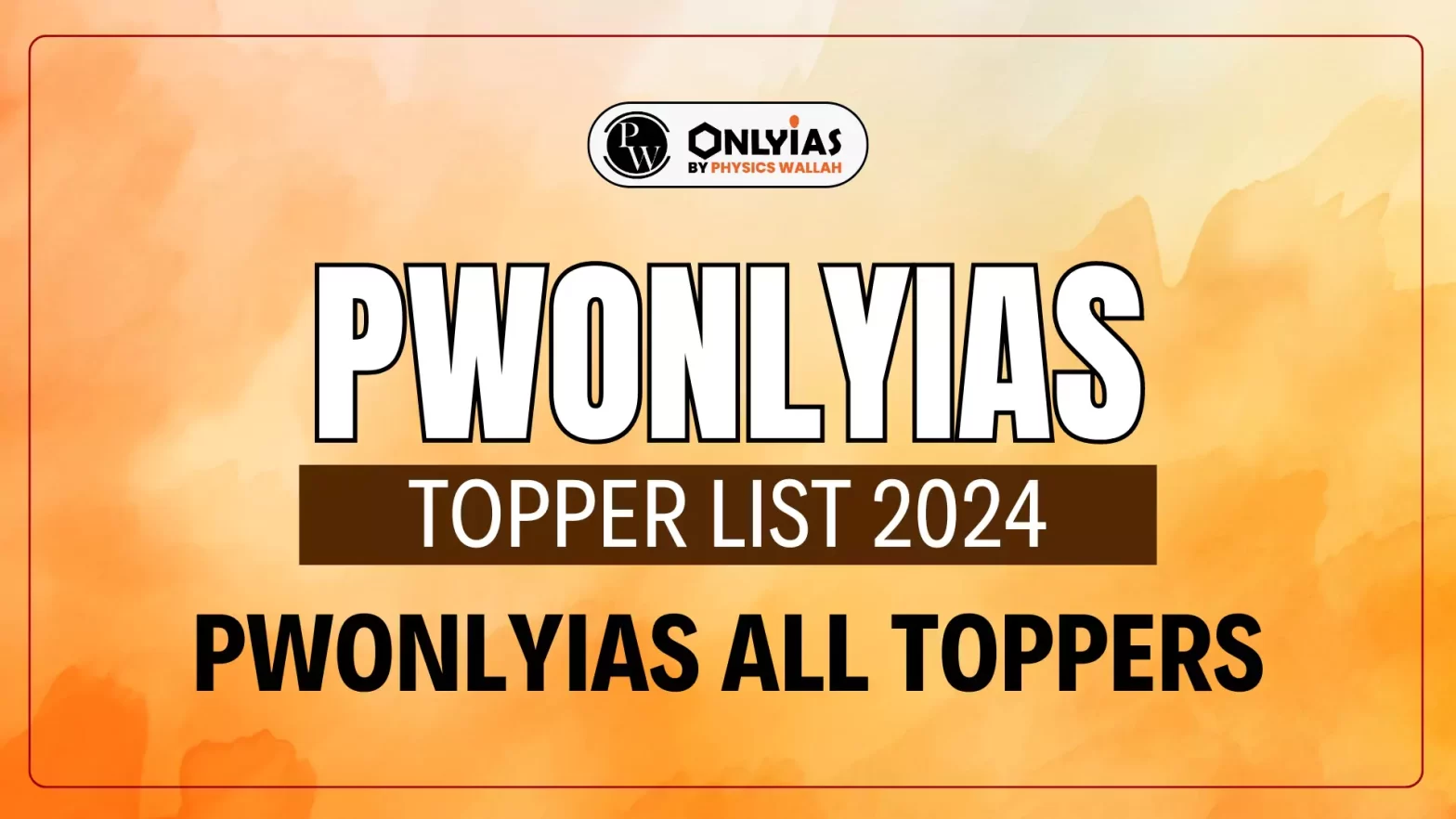 PWOnlyIAS Topper List 2024 – PWOnlyIAS All Toppers