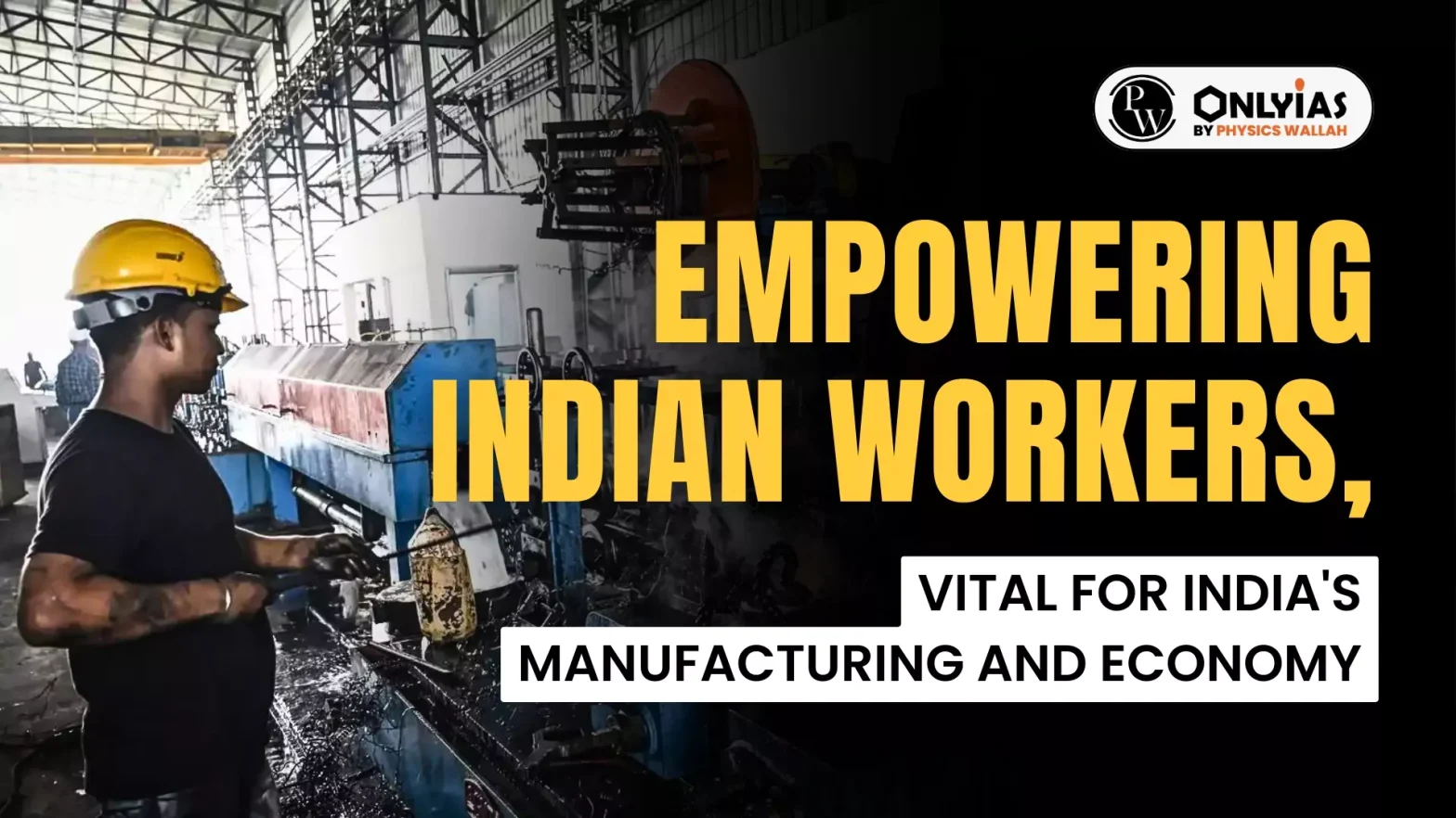 Empowering Indian Workers, Vital for India’s Manufacturing and Economy