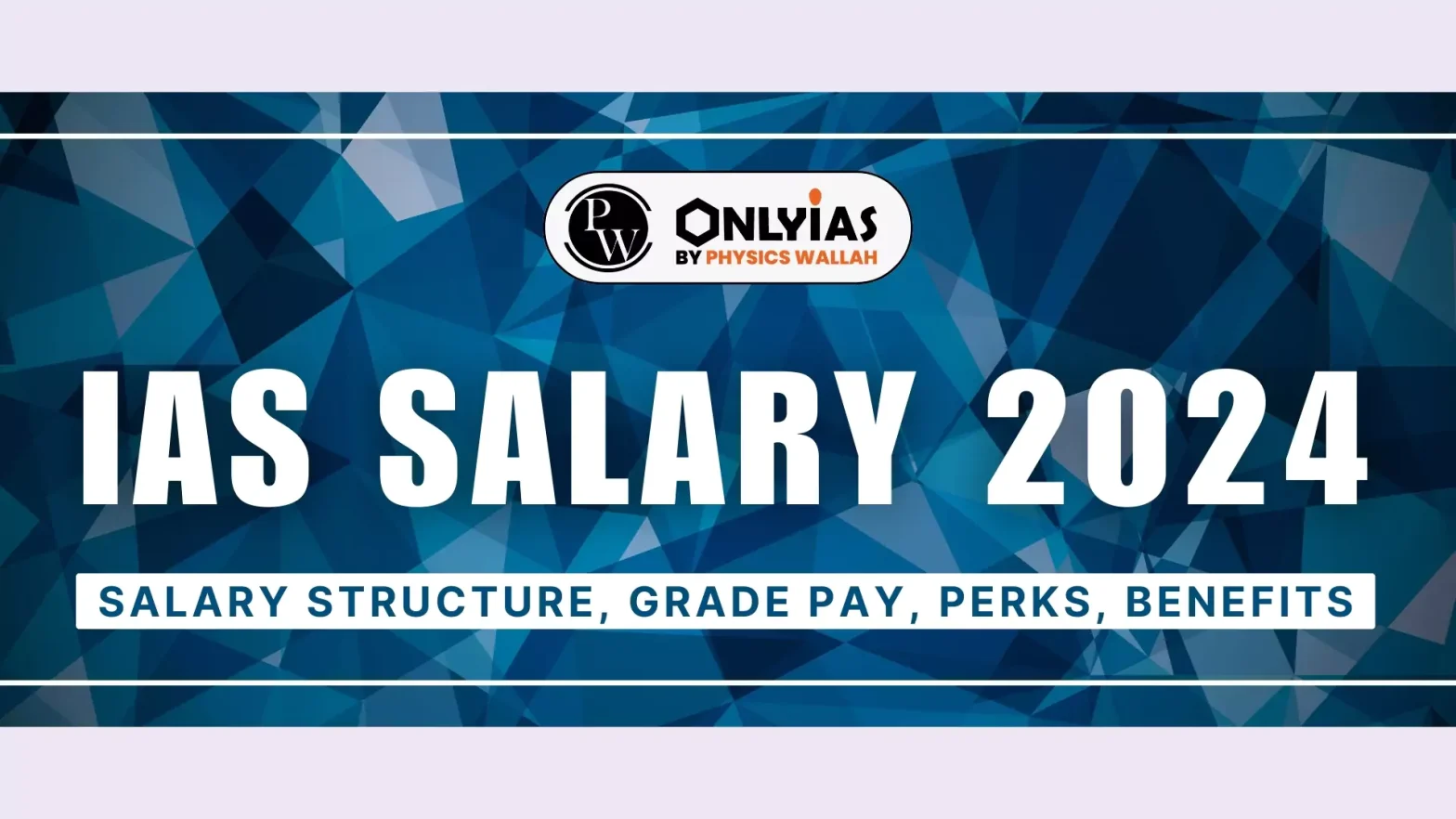 IAS Salary 2024, Salary Structure, Grade Pay, Perks, Benefits