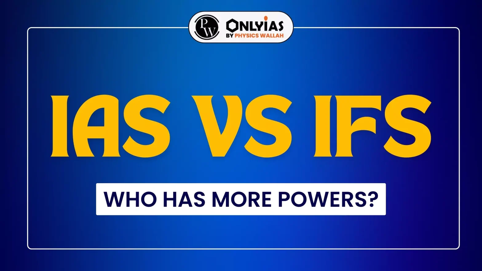 IAS vs IFS, Who Has More Powers?