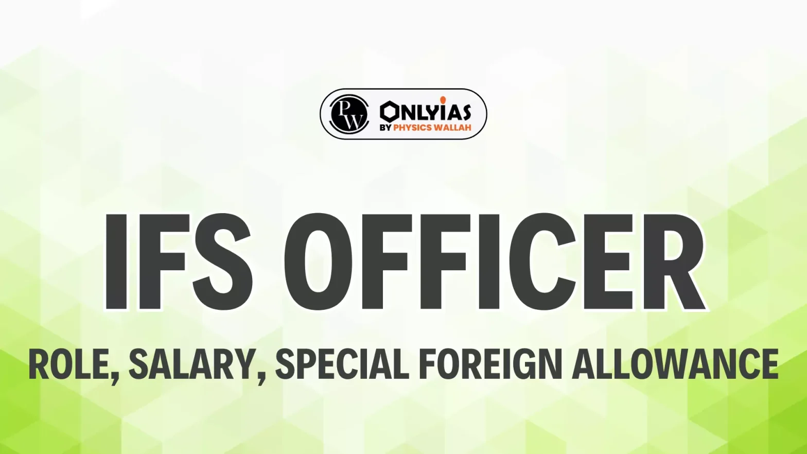 IFS Officer 2024, Role, Salary, Special Foreign Allowance