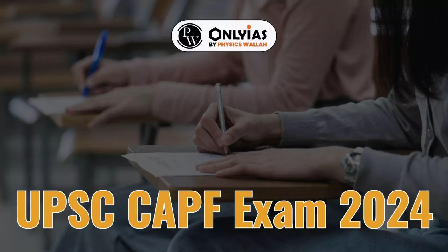 UPSC CAPF Exam 2024 Notification, Syllabus, Exam Pattern and Eligibility Criteria