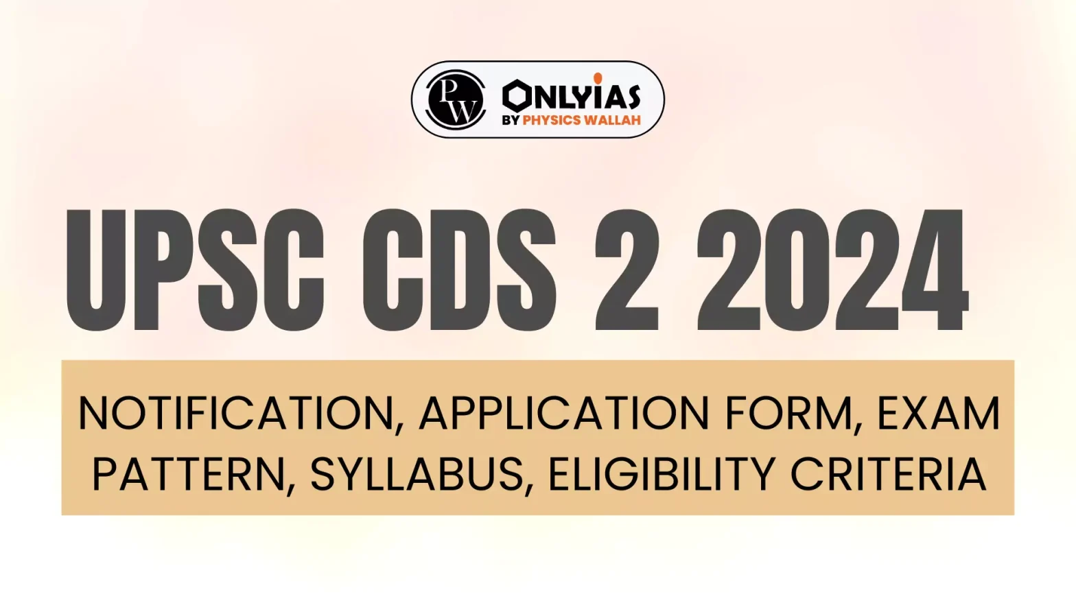 UPSC CDS 2 2024 Notification, Application Form, Exam Pattern, Syllabus, Eligibility Criteria