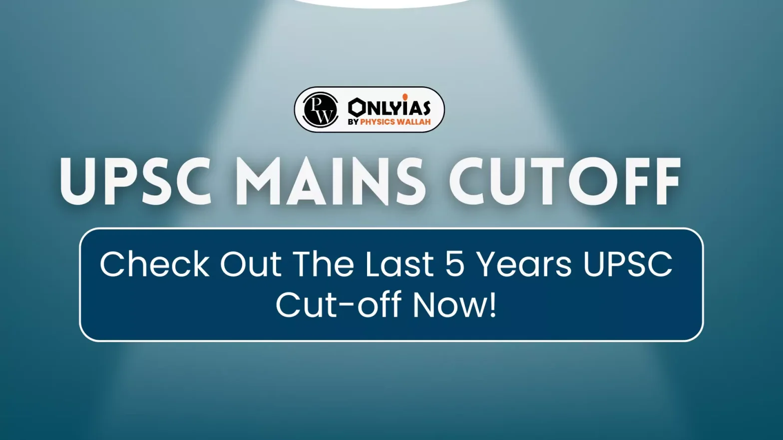 UPSC Mains Cutoff – Check Out The Last 5 Years UPSC Cut-off Now!