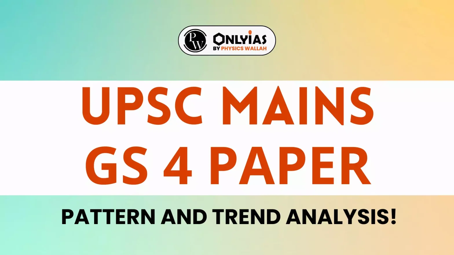 UPSC Mains GS 4 Paper, Pattern and Trend Analysis!