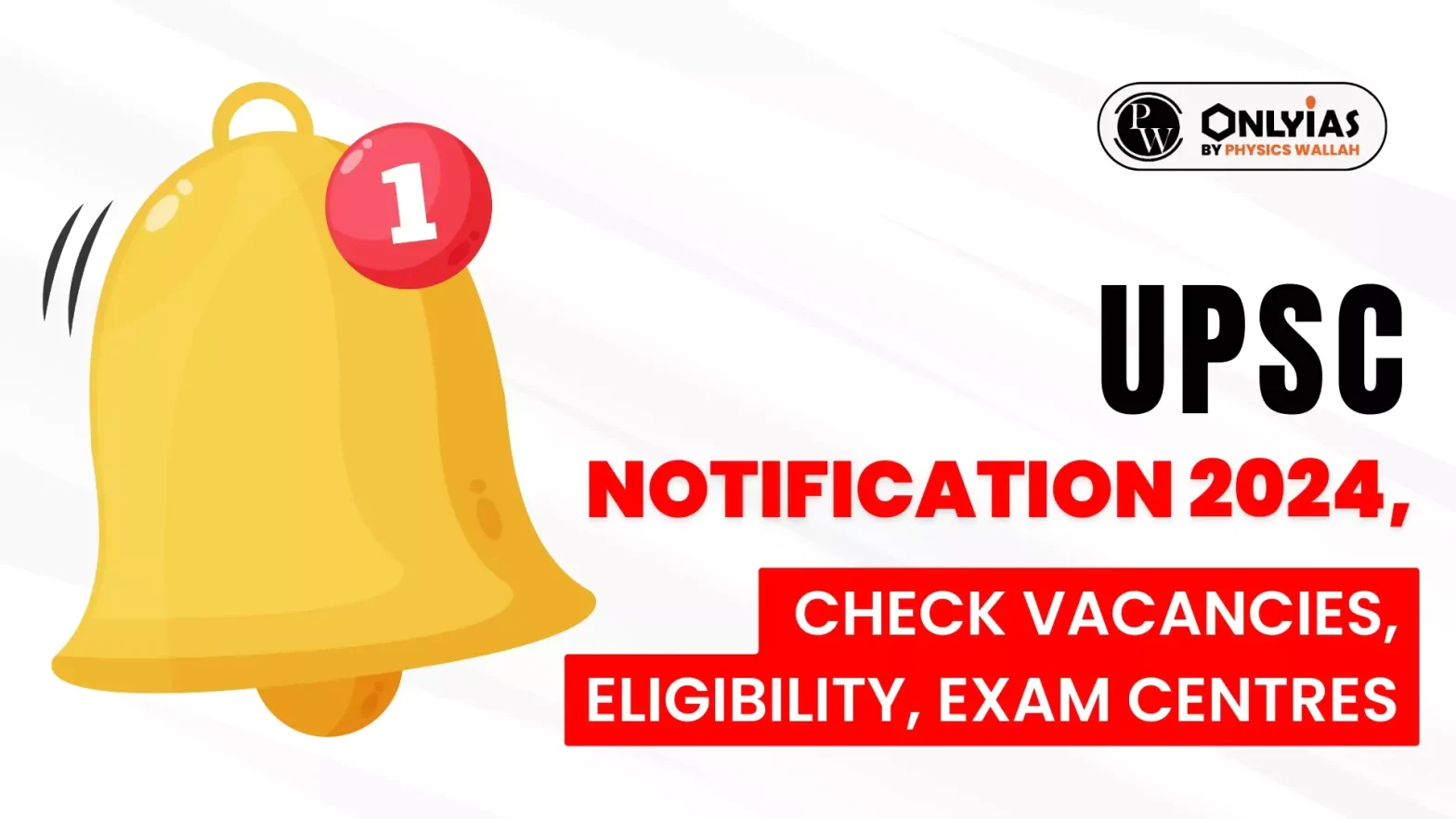 UPSC Notification 2024, Check Vacancies, Eligibility, Exam Centres etc