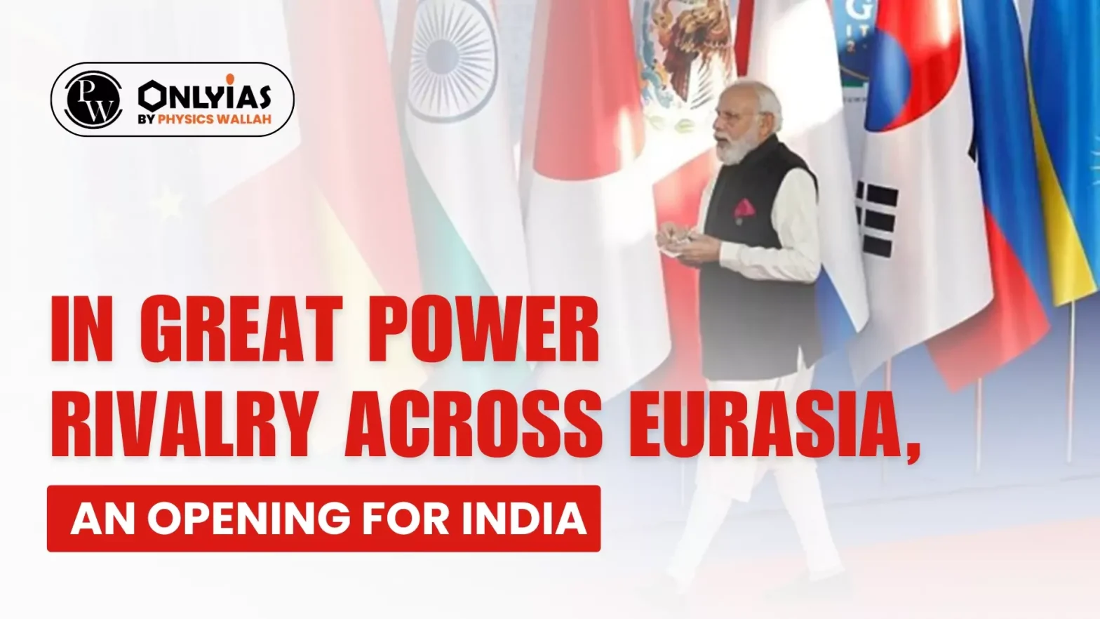 In Great Power Rivalry Across Eurasia, An Opening For India