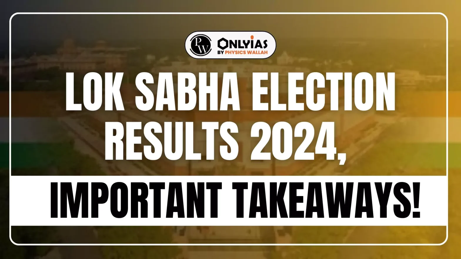 Lok Sabha Election Results 2024, Important Takeaways!