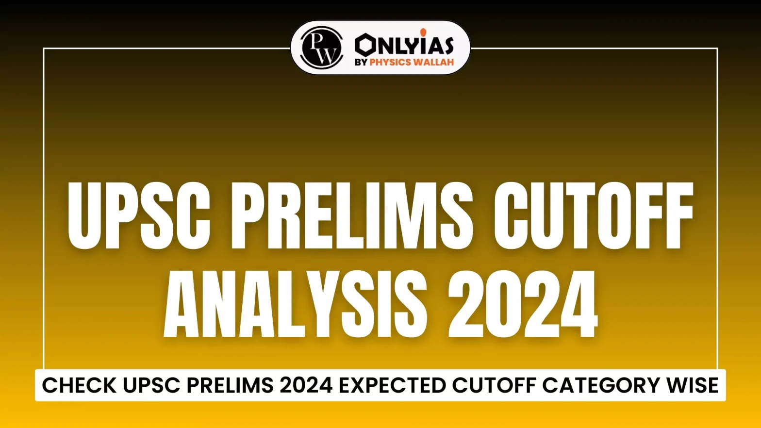 UPSC Prelims Cutoff Analysis 2024, Check UPSC Prelims 2024 Expected Cutoff Category Wise