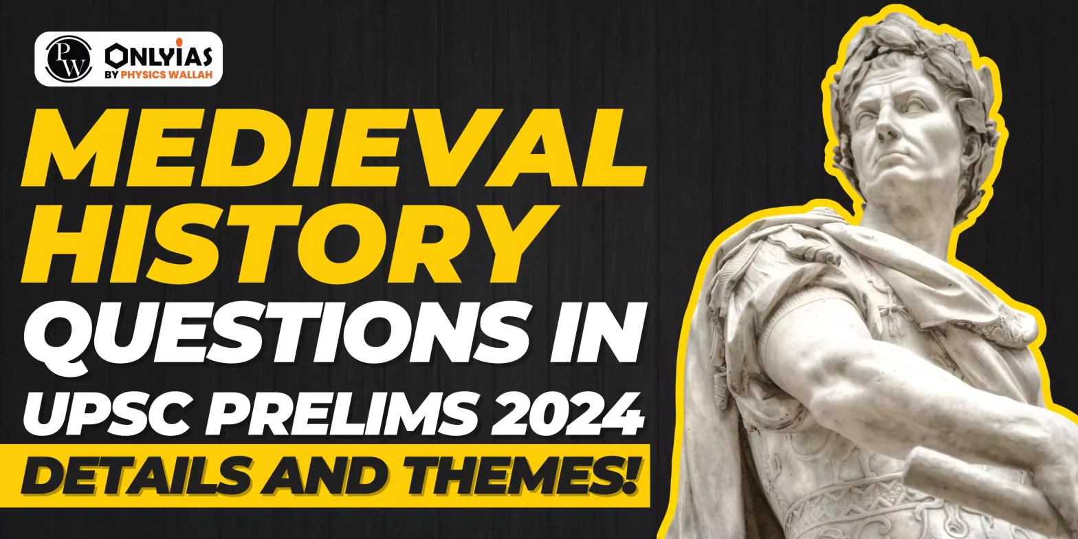 Medieval History Questions in UPSC Prelims 2024, Details and Themes!