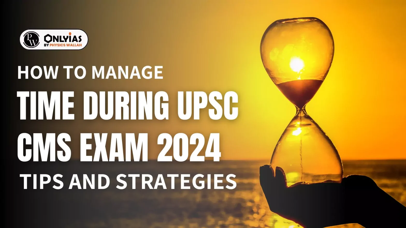 How to Manage Time During UPSC CMS Exam 2024 Tips And Strategies