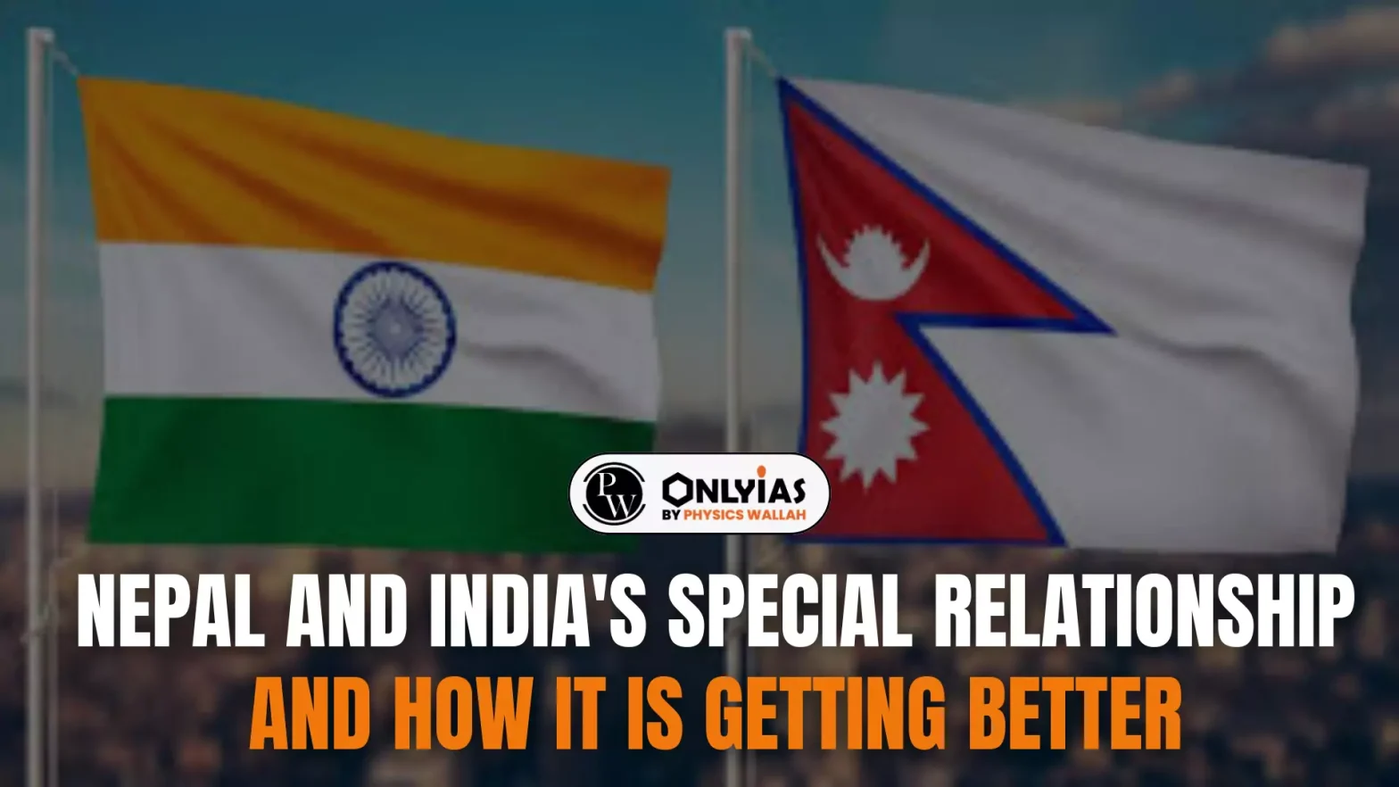 Nepal And India’s Special Relationship – And How It Is Getting Better