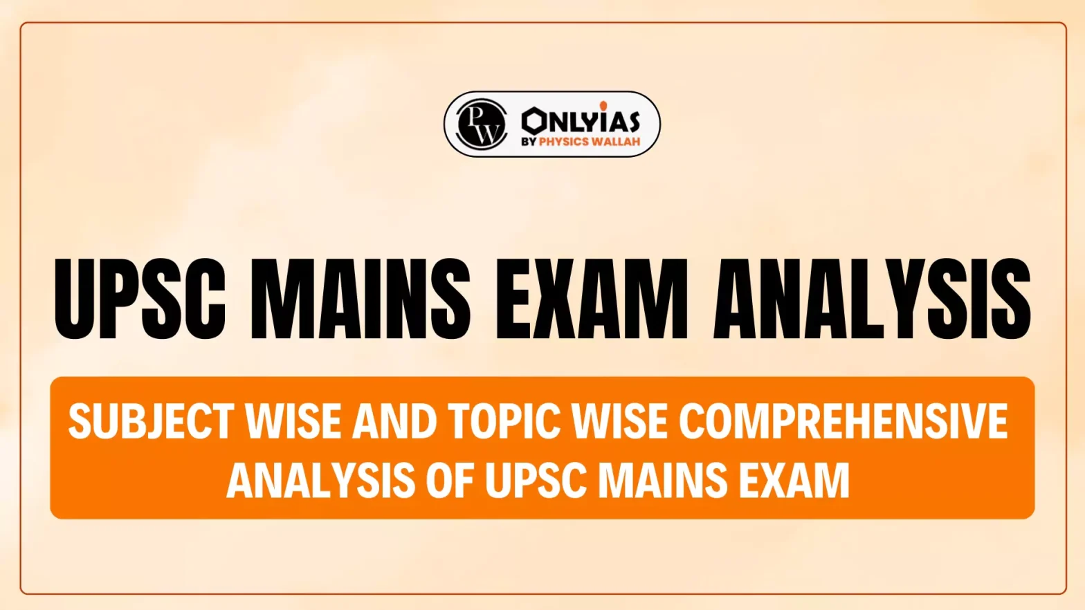 UPSC Mains Exam Analysis: Subject Wise And Topic Wise Comprehensive Analysis of UPSC Mains Exam