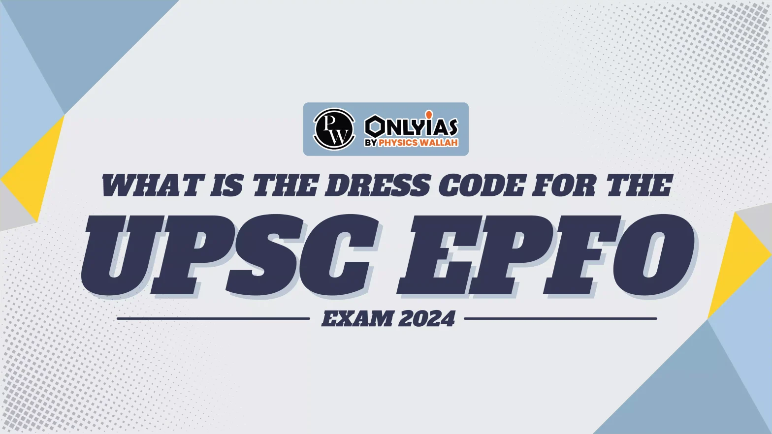 What is the Dress Code for the UPSC EPFO Exam 2024?