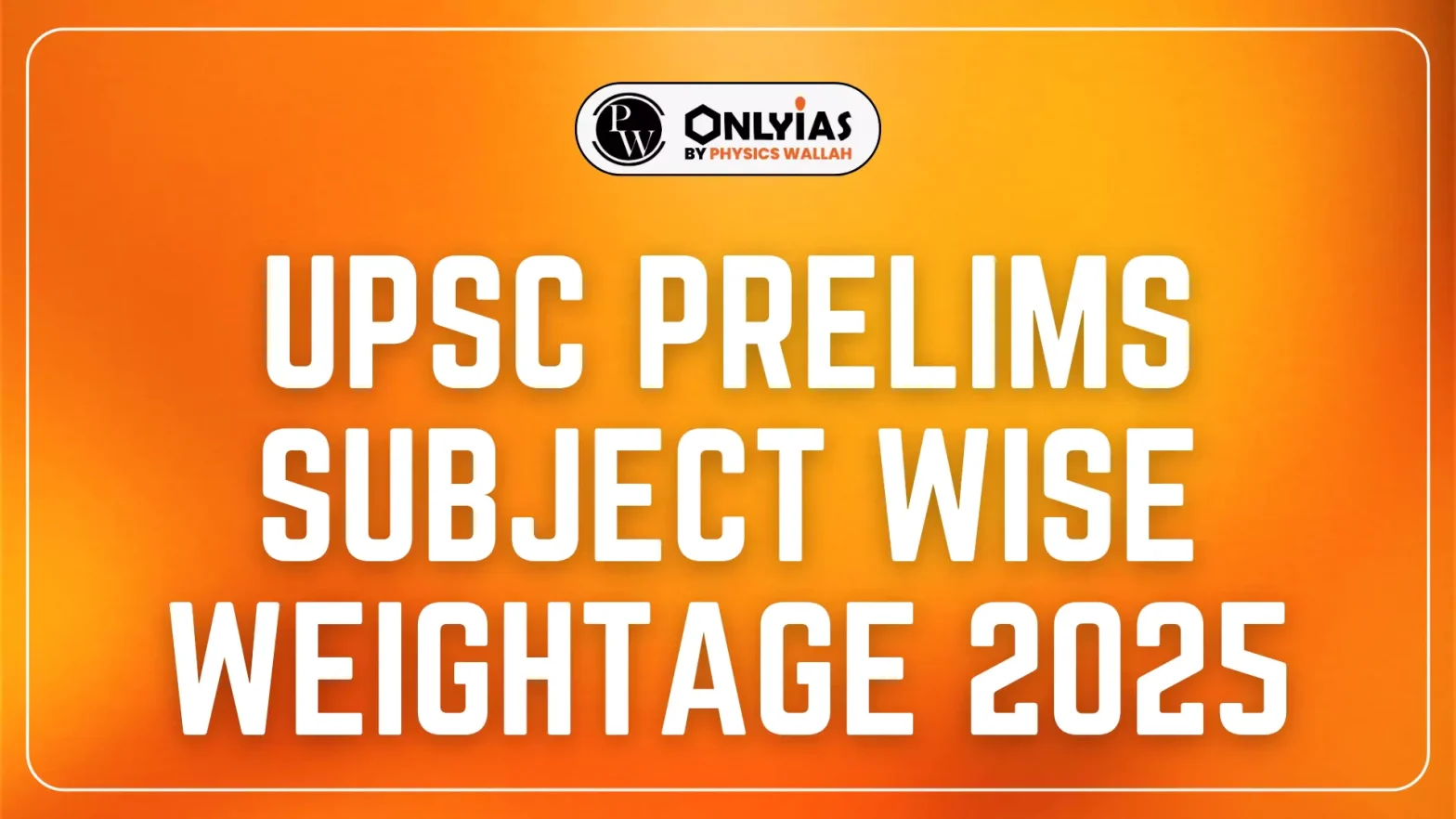 UPSC Prelims Subject Wise Weightage 2025: Trends, Analysis, & Preparation Strategy