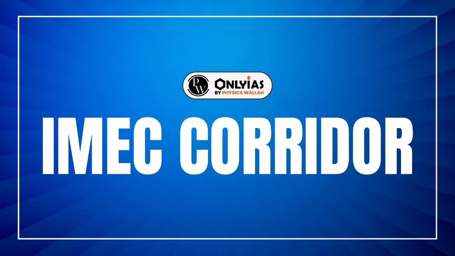 India-Middle East-Europe Economic Corridor (IMEC): Overview and Updates