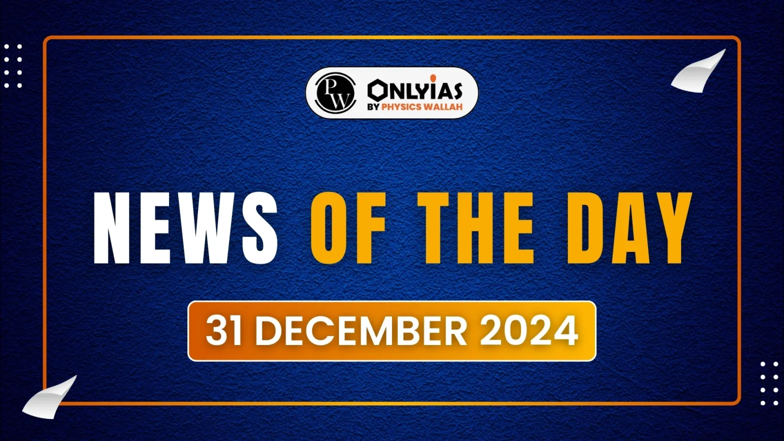 News of The Day: 31st December 2024