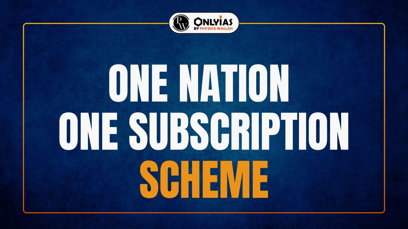 One Nation One Subscription Scheme Objectives, Benefits, and Significance