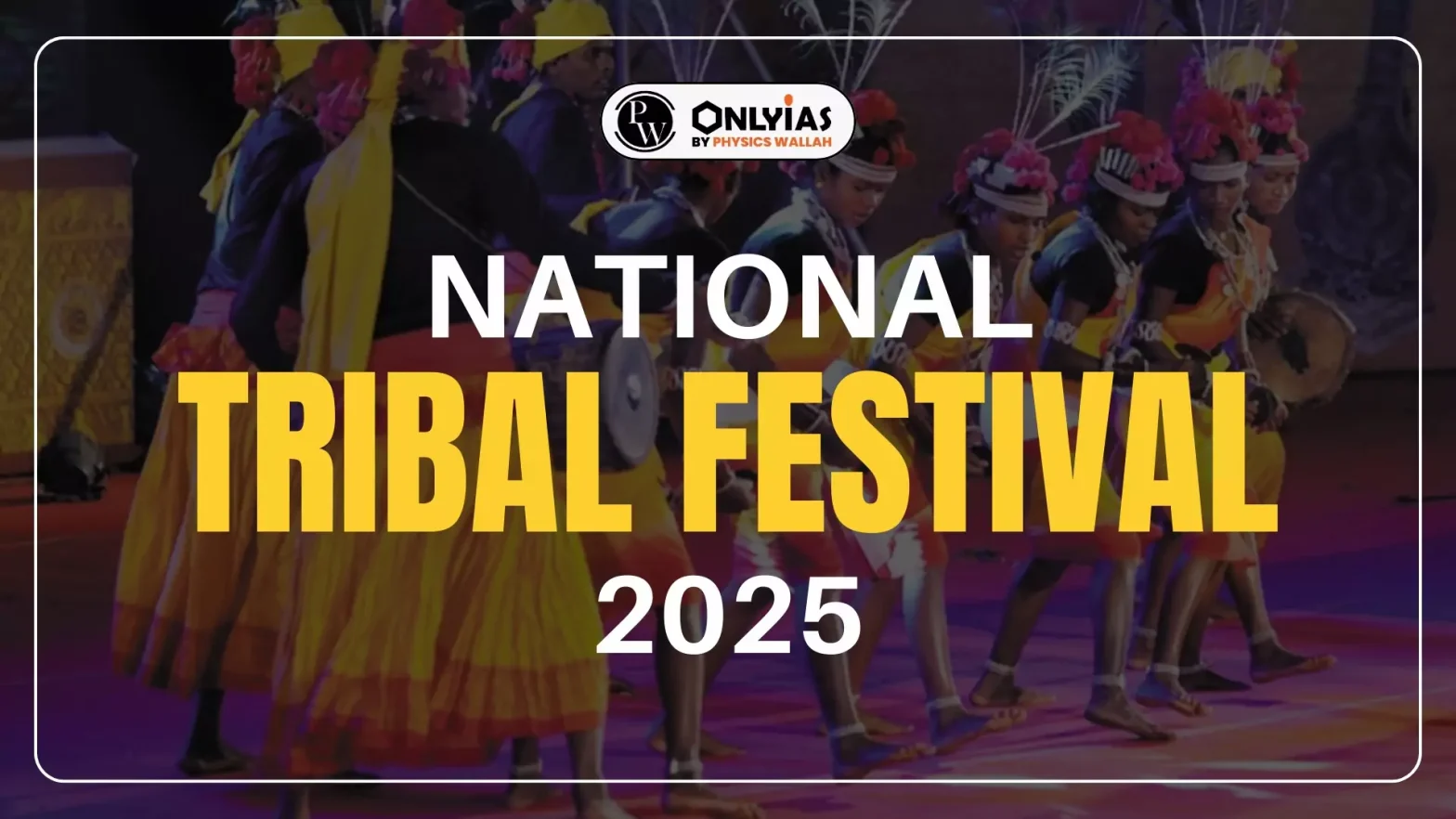 Aadi Mahotsav 2025 (National Tribal Festival 2025) Theme, PM-JANMAN Abhiyan