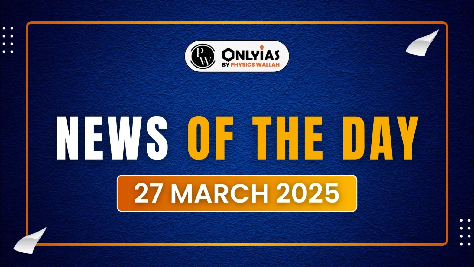 News of The Day: 27th March 2025