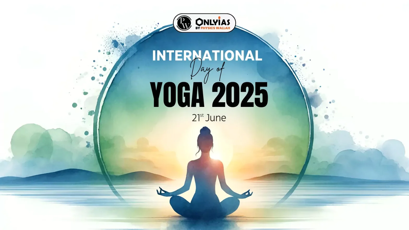 International Day of Yoga 2025 Theme Announced: “Yoga for One Earth, One Health” & Key Events