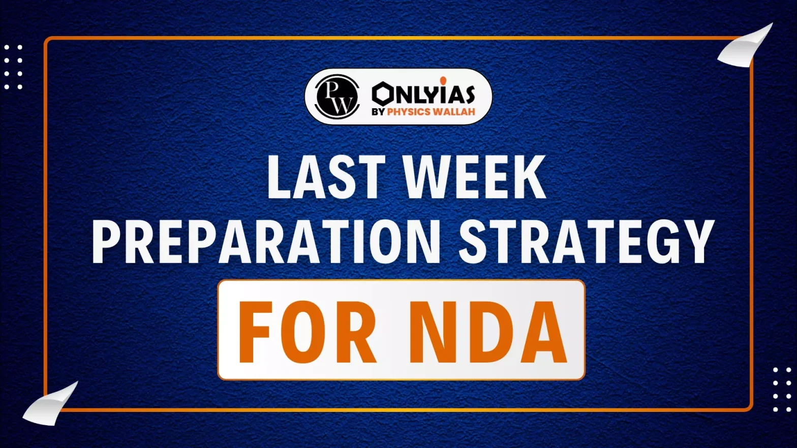 Last Week Preparation Strategy for NDA: Tips, Revision Plan & Do’s & Don’ts