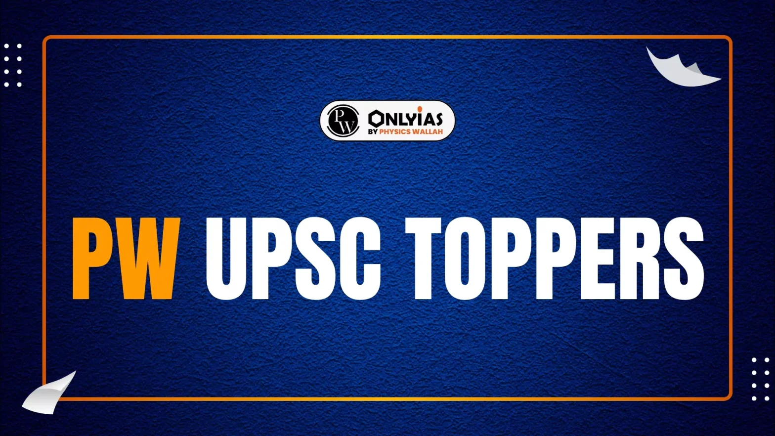 PW UPSC Toppers 2024 List: 510+ Selections & Counting!